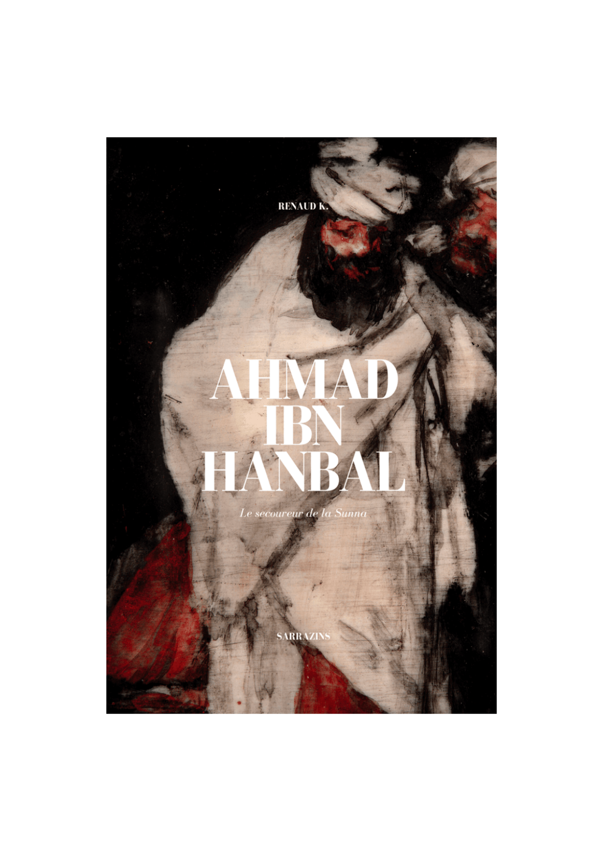 Ahmad Ibn Hanbal: The Helper of the Sunnah