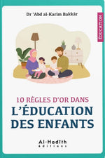 Livre 10 règles d’or dans l’éducation des enfants – édition Al Hadith – guide islamique pour l’éducation des enfants selon le Coran et la Sunna