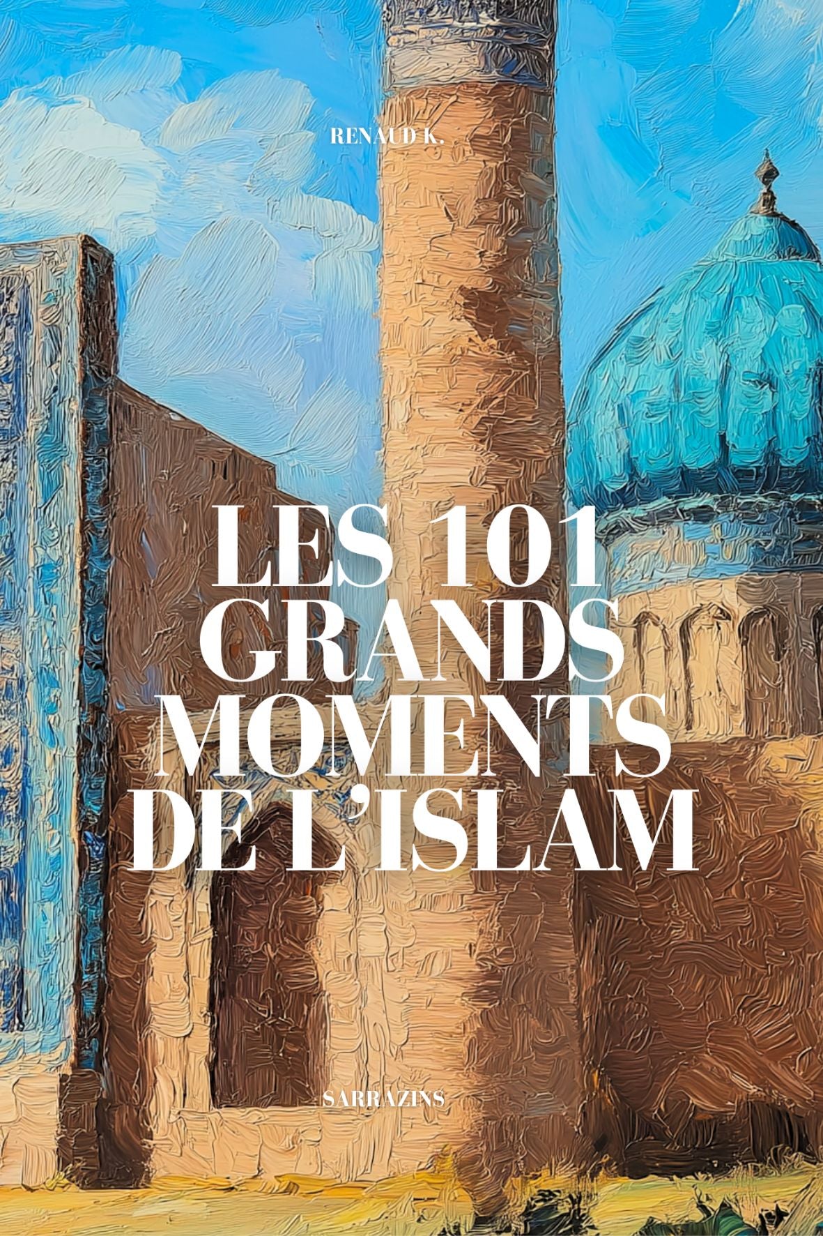 Les 101 grands moments de l'Islam