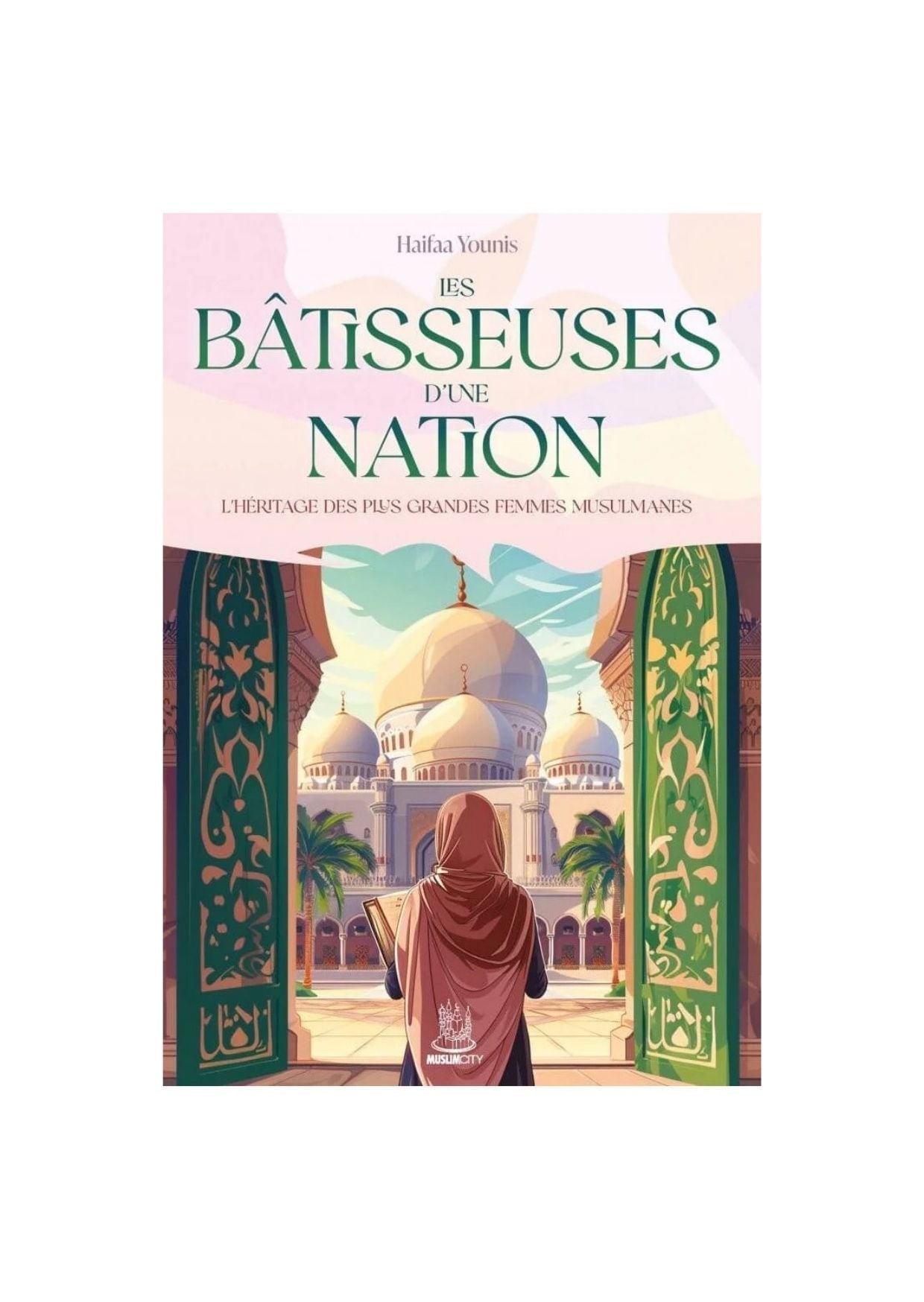 Les bâtisseuses d’une nation : l’héritage des plus grandes femmes musulmanes