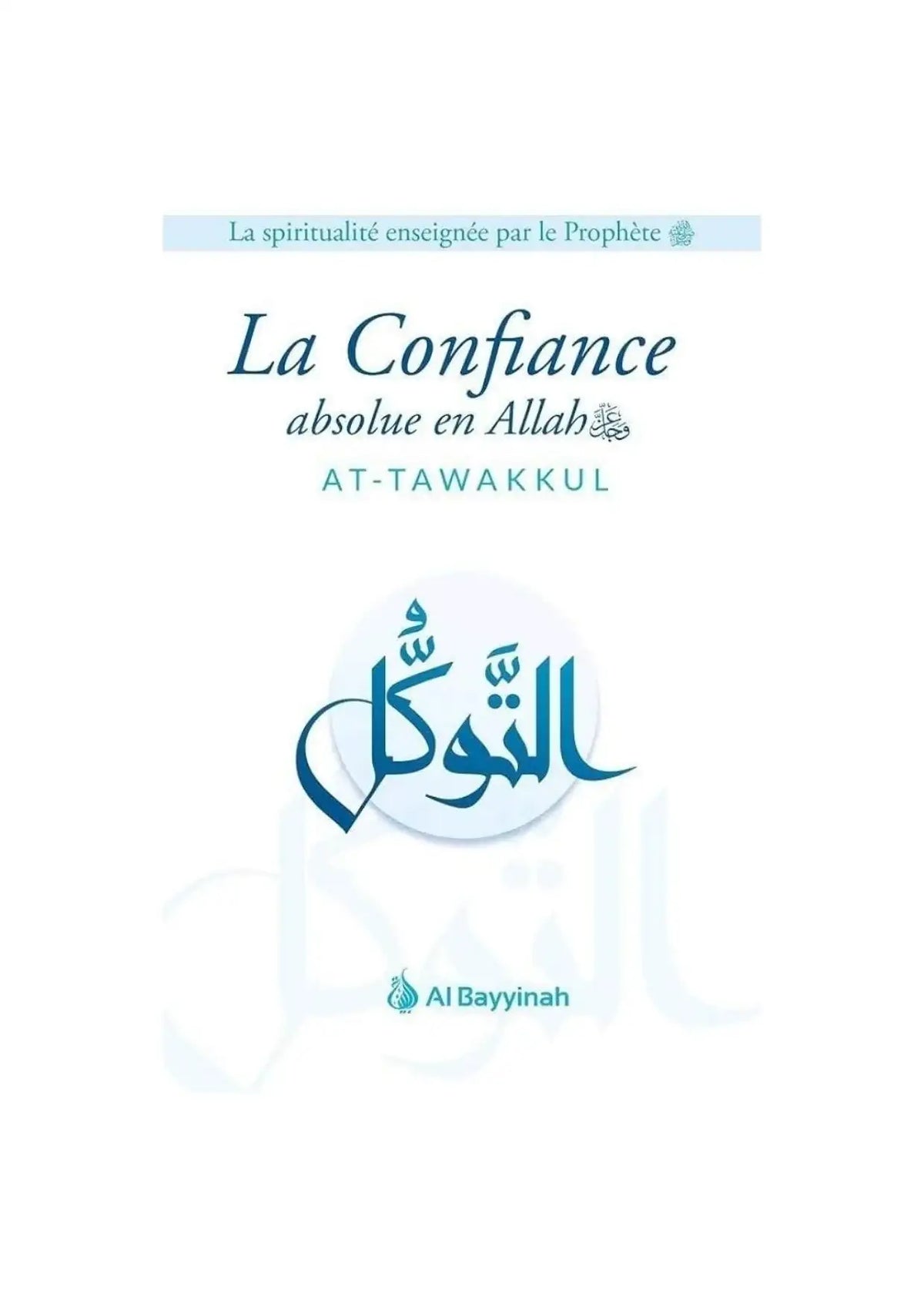 Couverture du livre islamique 'La Confiance absolue en Allah', spiritualité, AT-TAWAKKUL, Al Bayyinah.