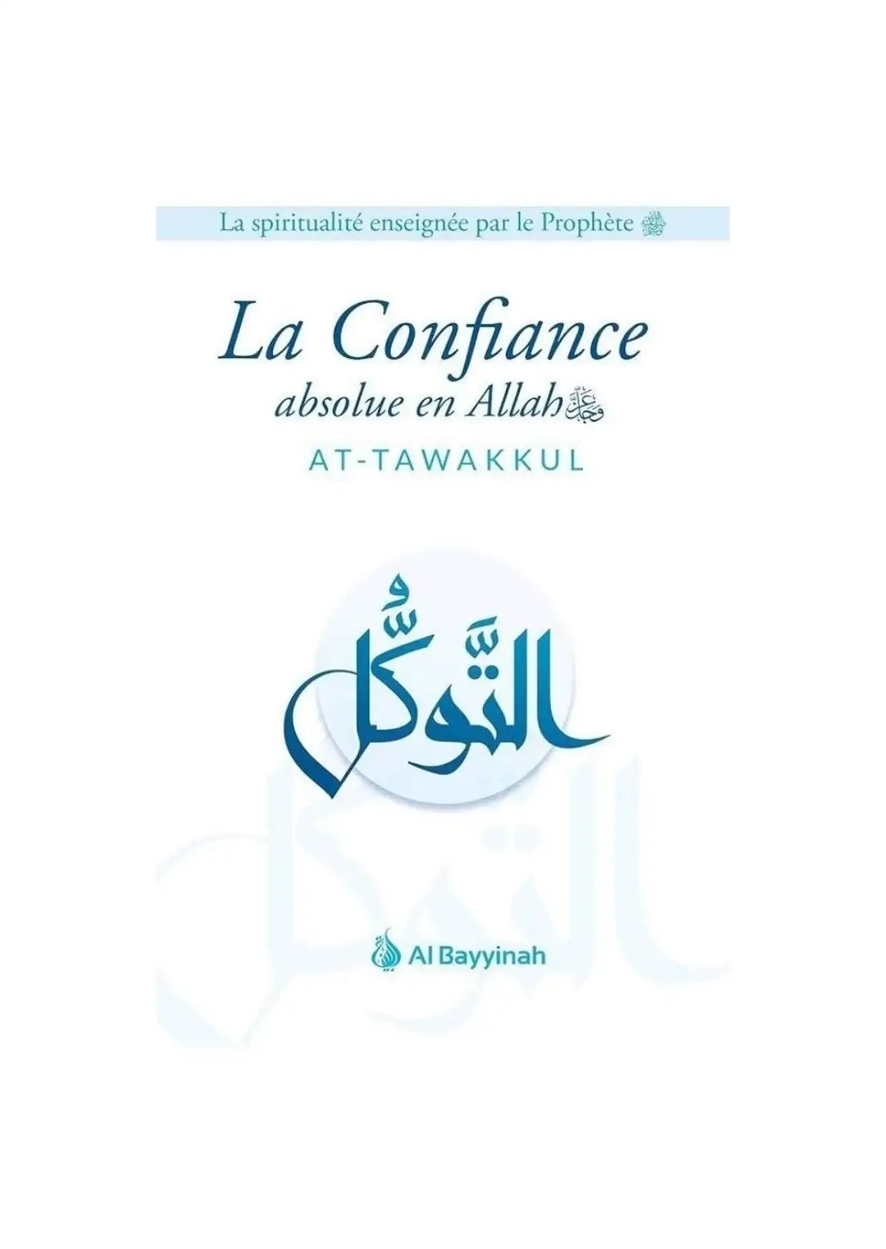 Couverture du livre islamique 'La Confiance absolue en Allah', spiritualité, AT-TAWAKKUL, Al Bayyinah.