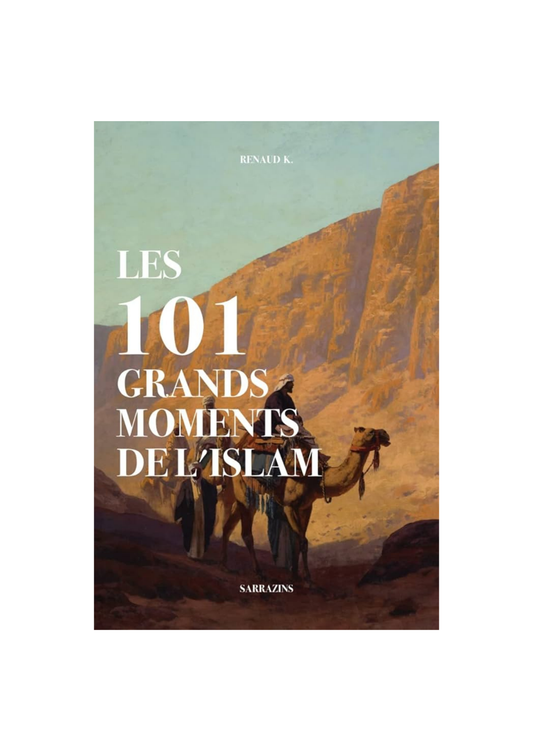 Les 101 grands moments de l'Islam