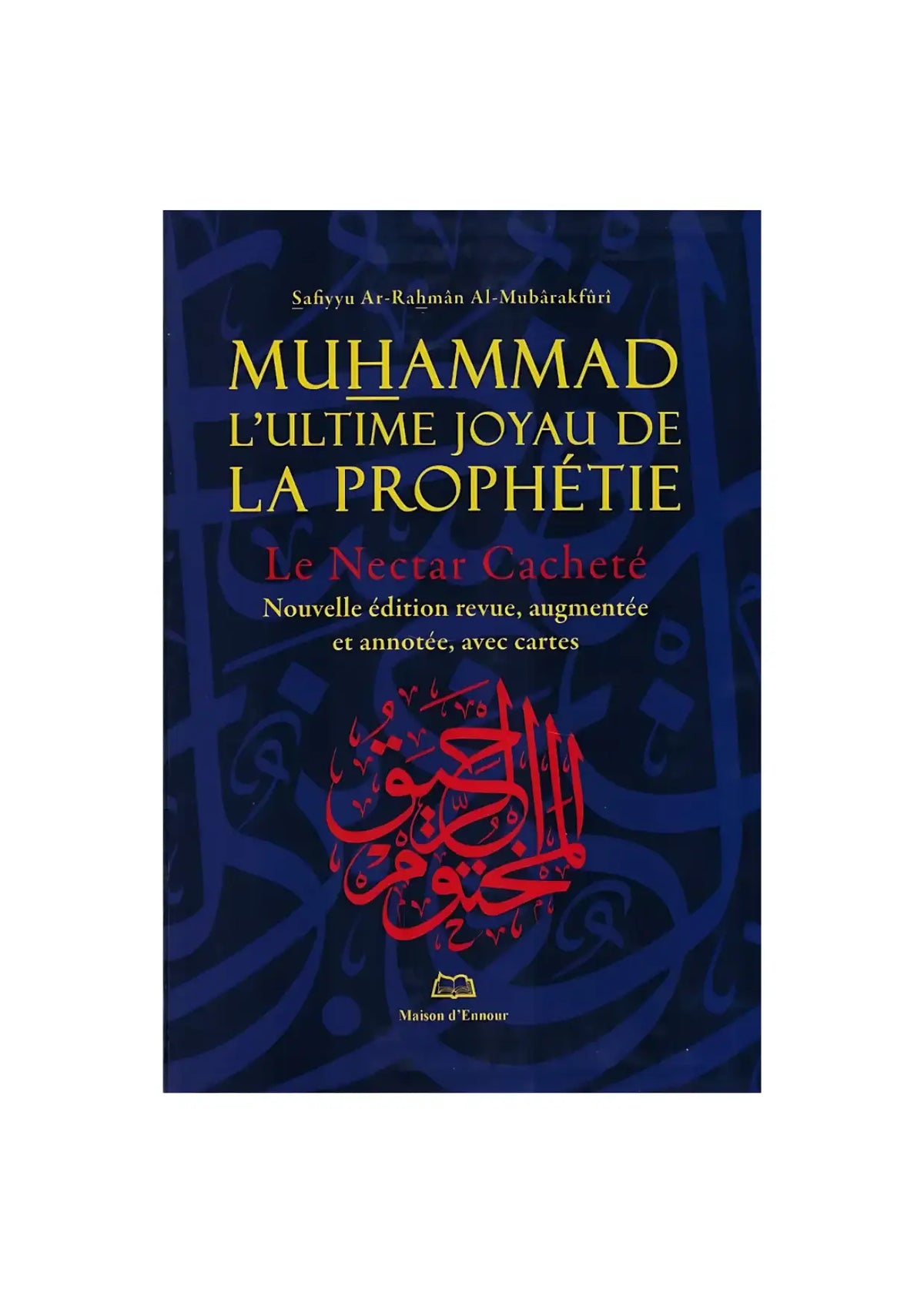 Couverture du livre islamique « Muhammad l’ultime joyau de la prophétie, Le Nectar Cacheté » édition annotée.
