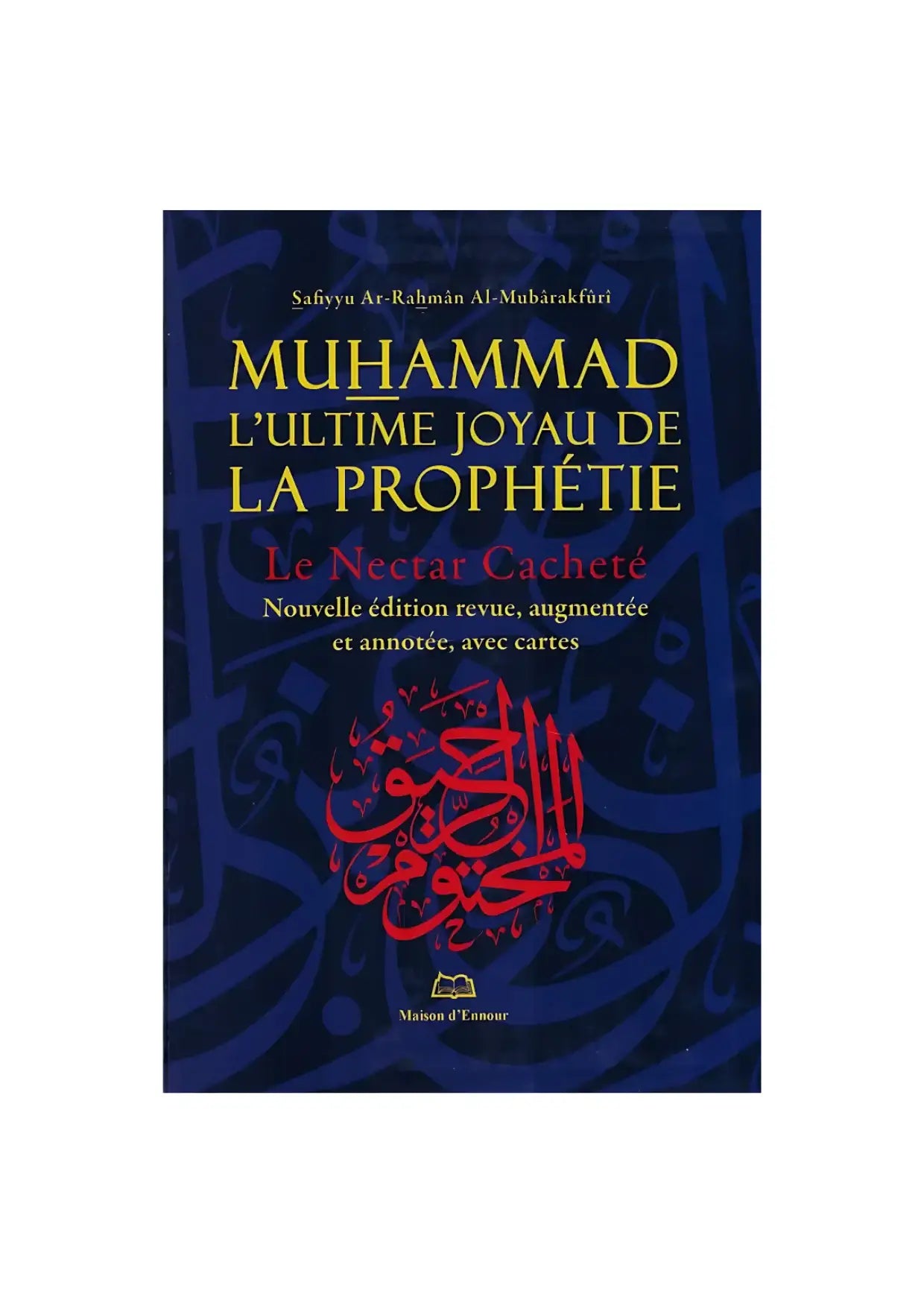 Couverture du livre islamique « Muhammad l’ultime joyau de la prophétie, Le Nectar Cacheté » édition annotée.