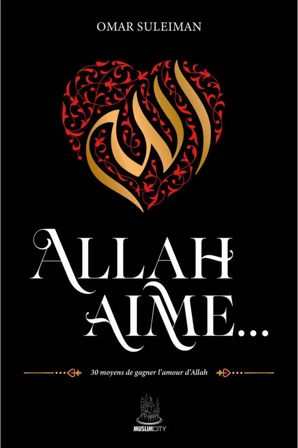 Allah aime… 30 moyens de gagner l'amour d'Allah