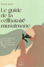 Couverture du livre Le guide de la célibataire musulmane de Farhat Amin, guide islamique pour femmes célibataires : trouver un époux pieux et construire une relation fondée sur la foi.