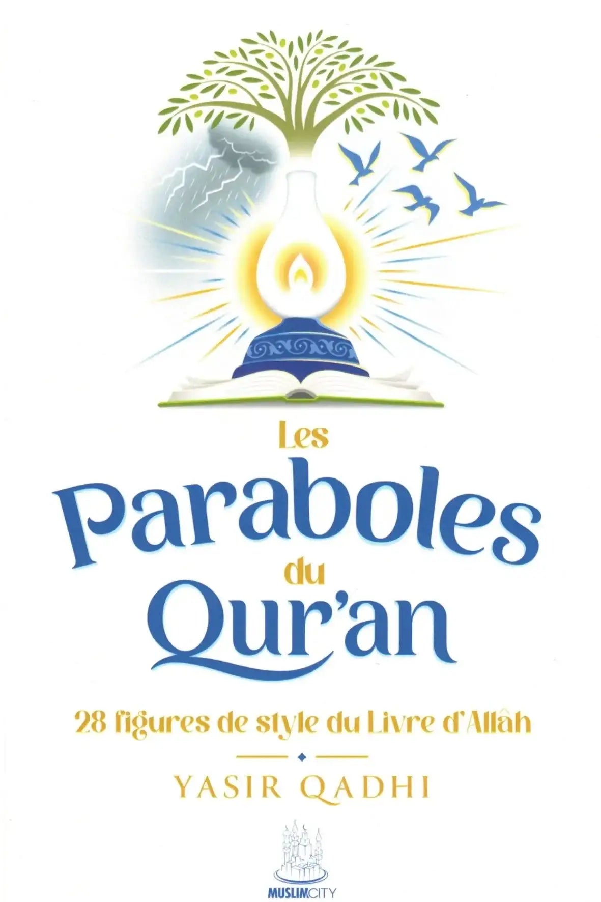 Couverture du livre Les paraboles du Qur’an – 28 figures de style du Livre d’Allah par Yasir Qadhi, sciences coraniques : paraboles, symbolisme et rhétorique du Coran explicité pour réflexion et méditation