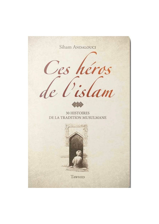 Couverture du livre « Ces héros de l’islam » – Biographies de figures emblématiques de l’histoire musulmane