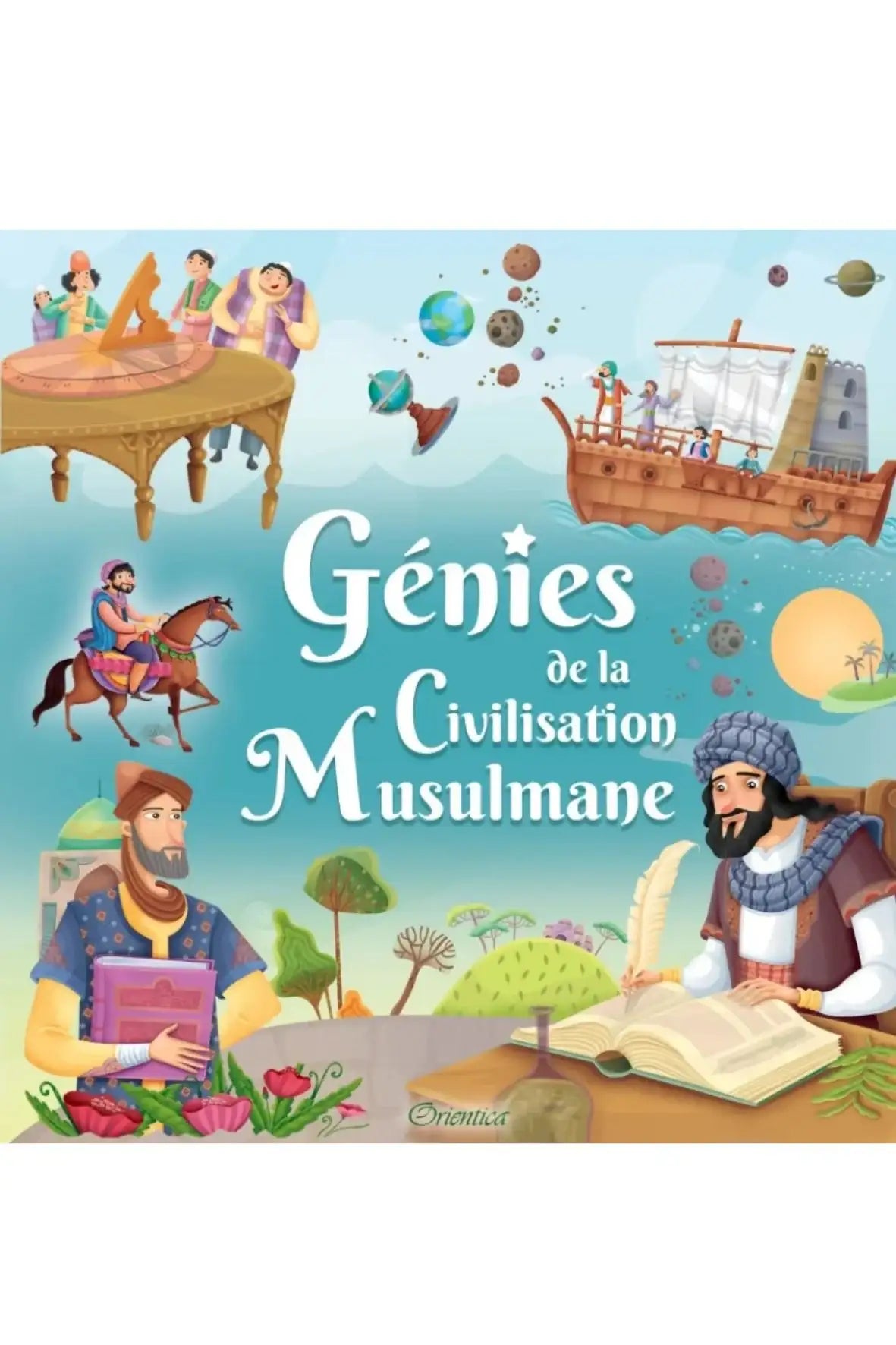 Livre Génies de la civilisation musulmane – édition Orientica – figures marquantes de l’histoire scientifique et intellectuelle musulmane
