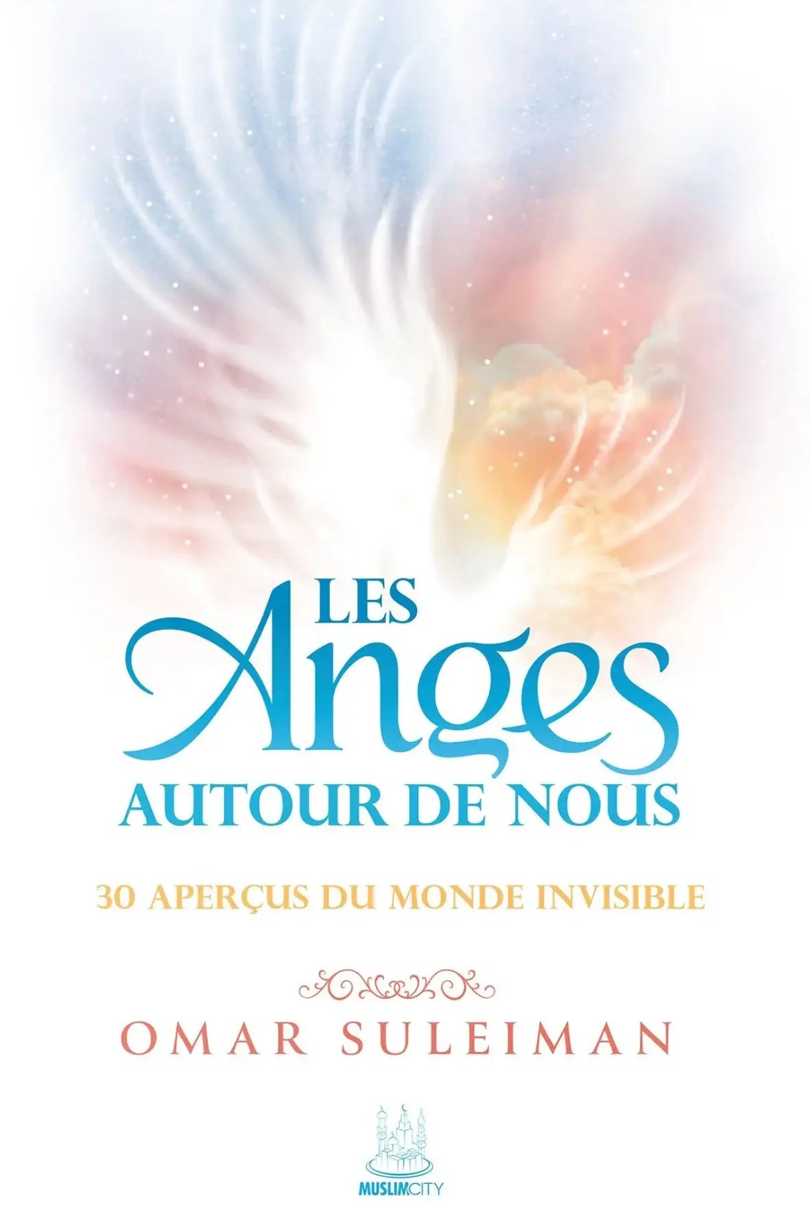 Les Anges autour de nous : 30 aperçus du monde invisible
