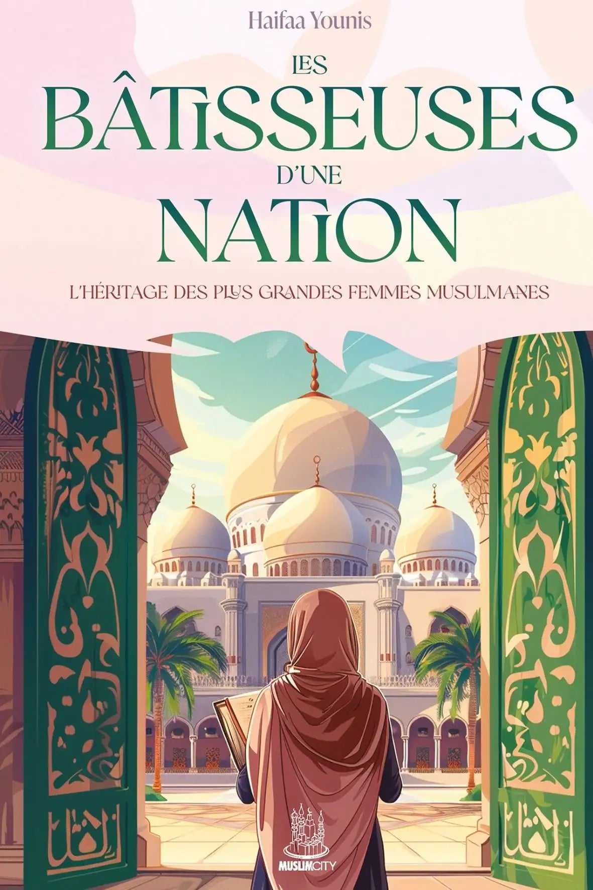 Les bâtisseuses d’une nation grandes femmes musulmanes biographie islam — Maktaba Montréal