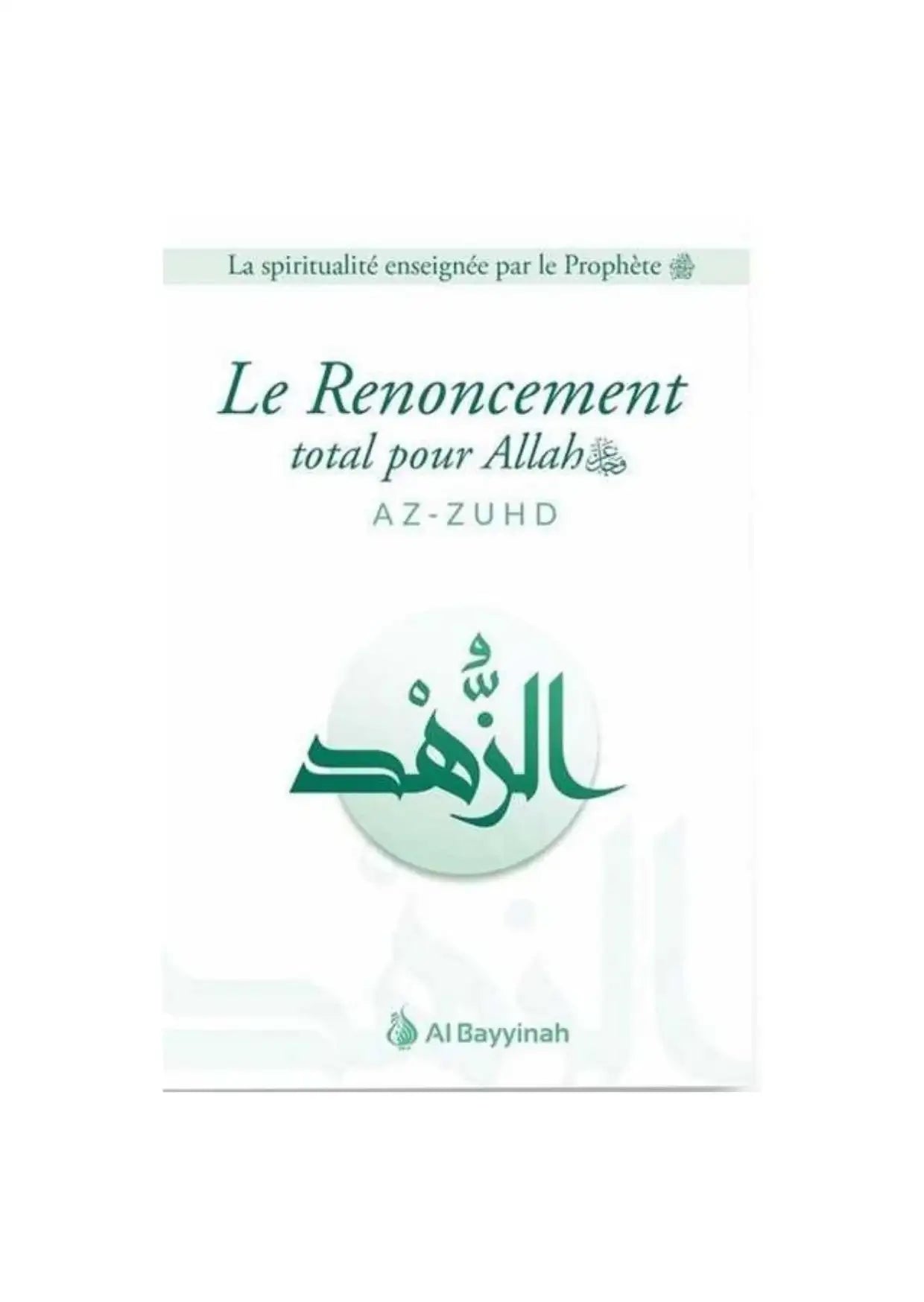 Couverture du livre islamique "Le Renoncement total pour Allah – Az-Zuhd" de Al Bayyinah, traitant de la spiritualité et du détachement des biens matériels.